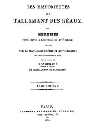 [Gutenberg 45513] • Les historiettes de Tallemant des Réaux, tome sixième / Mémoires pour servir à l'histoire du XVIIe siècle